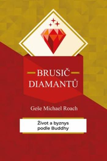 Brusič diamantů - Život a byznys podle Buddhy - Geše Michael Roach