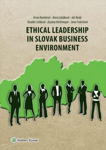 Ethical Leadership in Slovak Business Environment - Anna Remišová, Anna Lašáková, Ján Rudy, Rozália Sulíková, Zuzana Kirchmayer