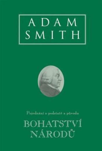 Bohatství národů - Pojednání o podstatě a původu - Adam Smith