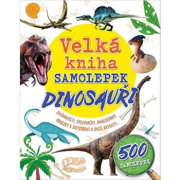 Velká kniha samolepek Dinosauři: Zajímavosti, spojovačky, omalovánky, obrázky k dotvoření a další ak (978-80-255-1317-0)