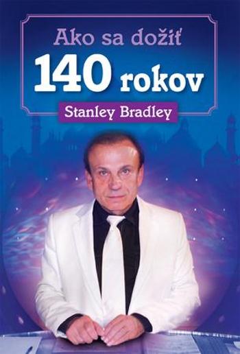 Ako sa dožiť 140 rokov - Bradley Stanley