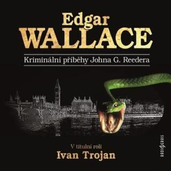 Kriminální příběhy Johna G. Reedera - Edgar Wallace - audiokniha