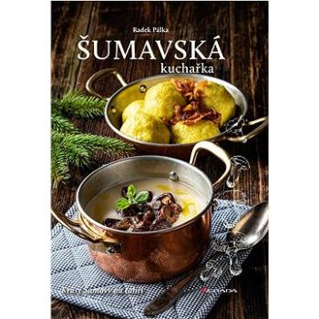Šumavská kuchařka: Krásy Šumavy na talíři (978-80-271-3540-0)