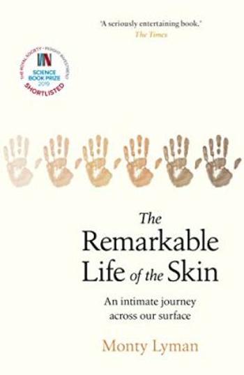 The Remarkable Life of the Skin : An intimate journey across our surface - Monty Lyman