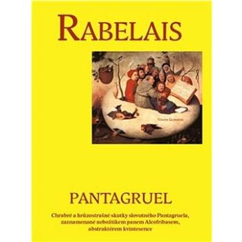 Pantagruel: Chrabré a hrůzostrašné skutky slovutného Pantagruela, zaznamenané nebožtíkem pan (978-80-7511-678-9)