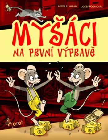 Myšáci na první výpravě - Josef Pospíchal, Petr S. Milan