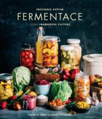 Průvodce světem fermentace podle Farmhouse Culture - LUKAS Kathryn, PETERSON Shane