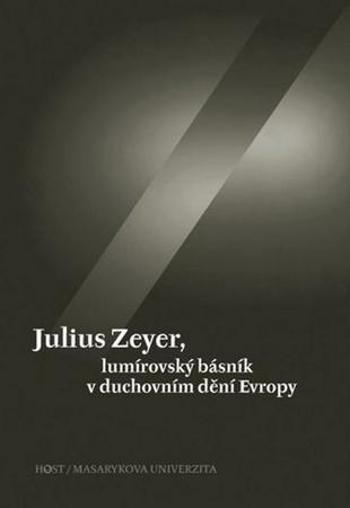 Julius Zeyer, lumírovský básník v duchovním dění Evropy - Kudrnáč Jiří
