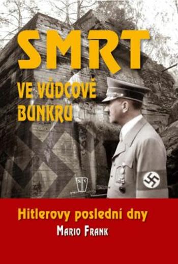 Smrt ve vůdcově bunkru - Hitlerovy poslední dny - Frank Mario