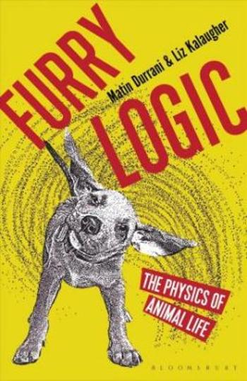 Furry Logic: The Physics of Animal Life - Matin Durrani, Liz Kalaugher