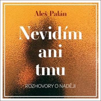 Nevidím ani tmu - Palán Aleš