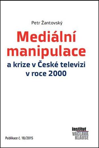 Mediální manipulace a krize v ČT v roce 2000 - Žantovský Petr