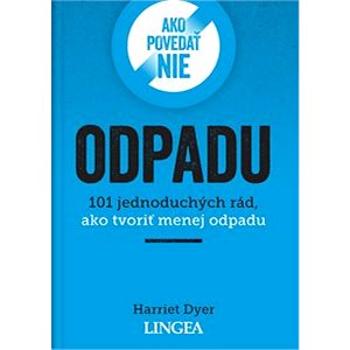 Ako povedať nie odpadu: 101 jednoduchých rád, ako tvoriť menej odpadu (978-80-8145-255-0)