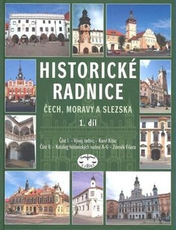 Historické radnice Čech, Moravy a Slezska, I. díl - Zdeněk Fišera, Karel Kibic