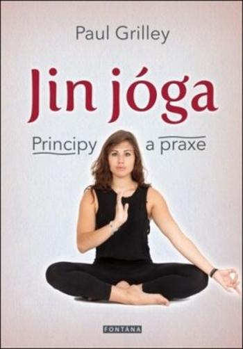 Jin jóga - Principy a praxe - Paul Grilley