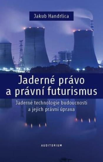 Jaderné právo a právní futurismus - Jakub Handrlica
