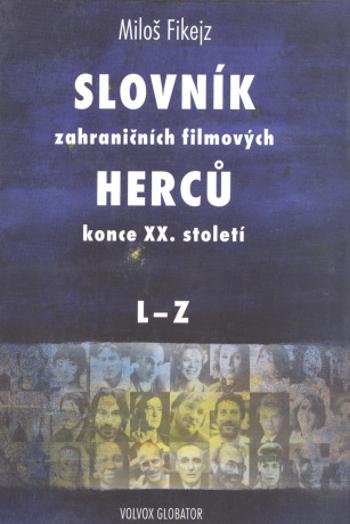 Slovník zahraničních filmových herců konce XX. století II. L - Z - Miloš Fikejz - e-kniha