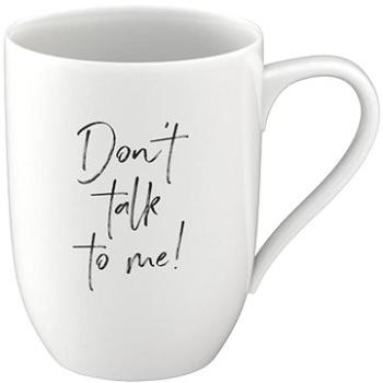 VILLEROY & BOCH Hrnek s nápisem DON'T TALK TO ME (VB_1016219654)