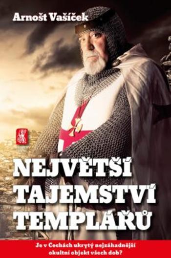 Největší tajemství templářů - Arnošt Vašíček