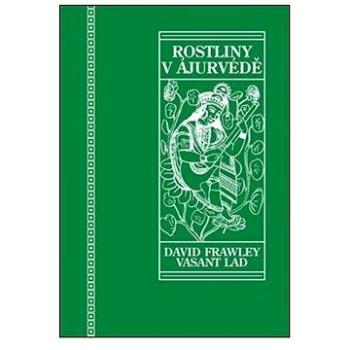 Rostliny v ájurvédě: Ájurvédský průvodce léčivými bylinami (978-80-7511-622-2)