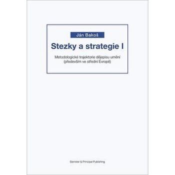 Stezky a strategie I: Metodologické trajektorie dějepisu umění (především ve střední Evropě) (978-80-7485-151-3)