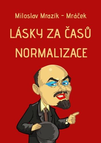 Lásky za časů normalizace - Miloslav Mrazík - Mráček - e-kniha