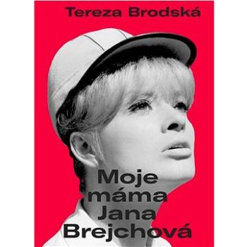 Moje máma Jana Brejchová (978-80-242-8105-6)