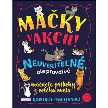 Mačky v akcii!: Neuveriteľné, ale pravdivé mačacie príbehy z celého sveta (978-80-88276-57-9)