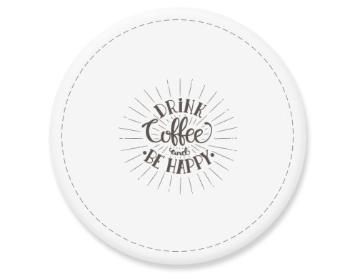 Placka magnet Drink coffee and be happy