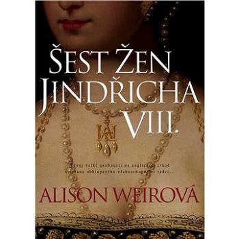 Šest žen Jindřicha VIII. (978-80-759-5253-0)