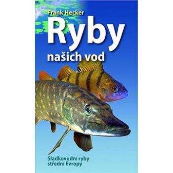 Ryby našich vod: Sladkovodní ryby střední Evropy (978-80-276-0097-7)