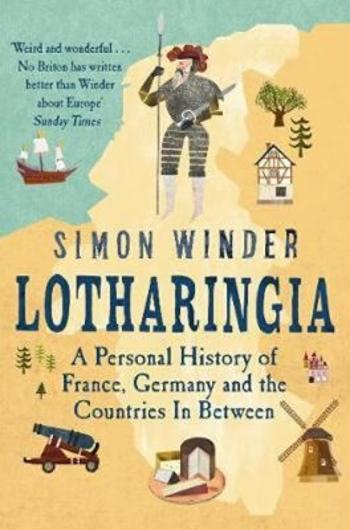 Lotharingia : A Personal History of France, Germany and the Countries In-Between - Simon Winder