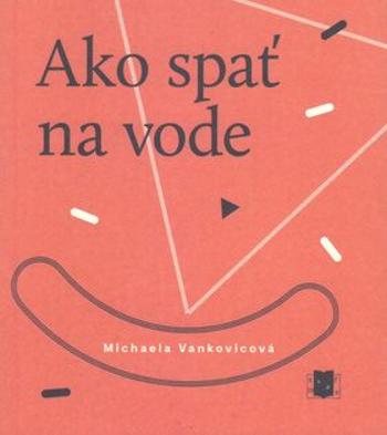 Ako spať na vode - Michaela Vankovicová