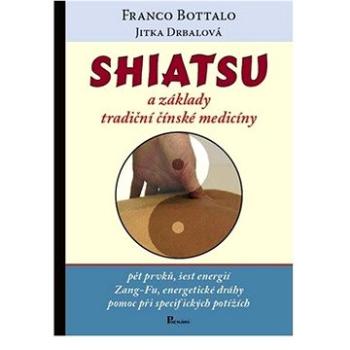 Shiatsu a základy tradiční čínské medicíny: Pět prvků, šest energií, Zang-fu, energetické dráhy, pom (978-80-86606-48-1)