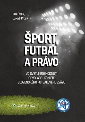 Šport, futbal a právo - Ján Svák - Pitek Lukáš