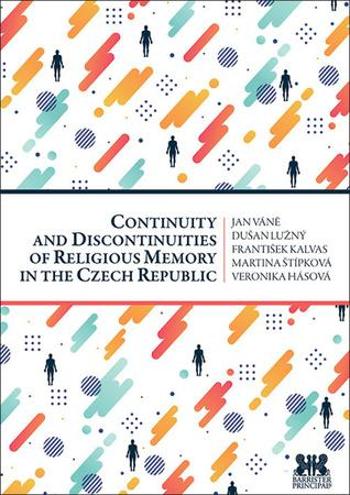 Continuity and Discontinuities of Religious Memory in the Czech Republic - Hásová Veronika