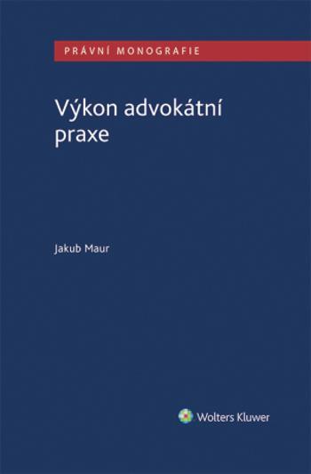 Výkon advokátní praxe - Jakub Maur - e-kniha