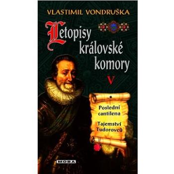 Letopisy královské komory V: Poslední centilena, Tajemství Tudorovců (978-80-279-0495-2)