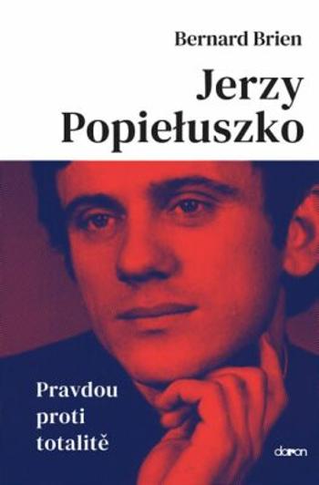 Jerzy Popieluszko - Pravdou proti totalitě - Brien Bernard