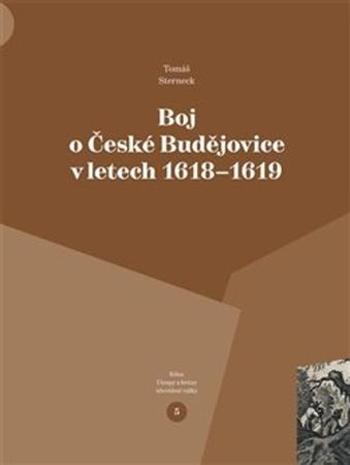 Boj o České Budějovice v letech 1618 - 1619 - Sterneck Tomáš
