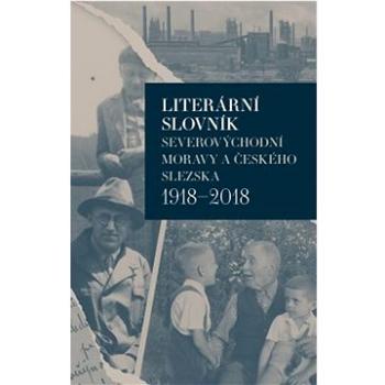 Literární slovník severovýchodní Moravy a českého Slezska 1918-2018 (978-80-275-1361-1)