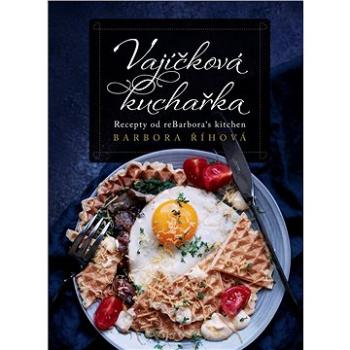 Vajíčková kuchařka: Recepty od reBarbora´s kitchen (978-80-264-3078-0)