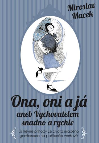 Ona, oni a já aneb Vychovatelem snadno a rychle - Miroslav Macek - e-kniha