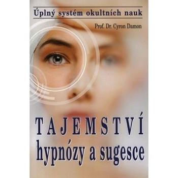 Tajemství hypnózy a sugesce: Úplný systém okultních nauk (978-80-8079-223-7)