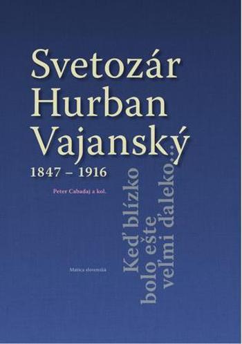 Svetozár Hurban Vajanský 1847 - 1916 - Cabadaj Peter