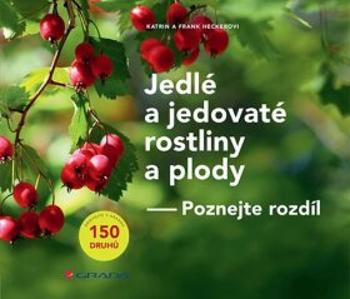 Jedlé a jedovaté rostliny a plody - Poznejte rozdíl - Frank Hecker, Katrin Heckerová