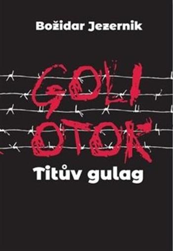 Goli otok Titův gulag - Jezernik Božidar