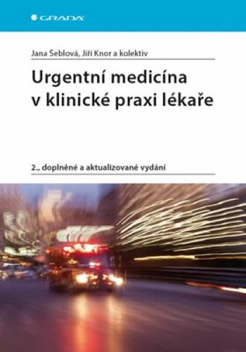 Urgentní medicína v klinické praxi lékaře - Jana Šeblová, Jiří Knor