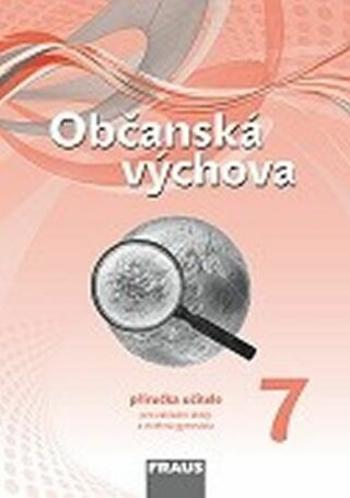 Občanská výchova 7 pro ZŠ a víceletá gymnázia - Příručka učitele - Dagmar Janošková, Zdeněk Brom