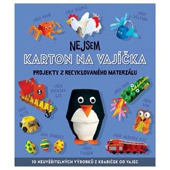 Nejsem karton na vajíčka: Projekty z recyklovaného materiálu (978-80-256-2472-2)